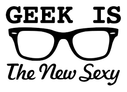 geek is the new sexy